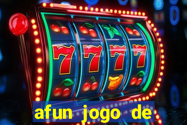afun jogo de ganhar dinheiro